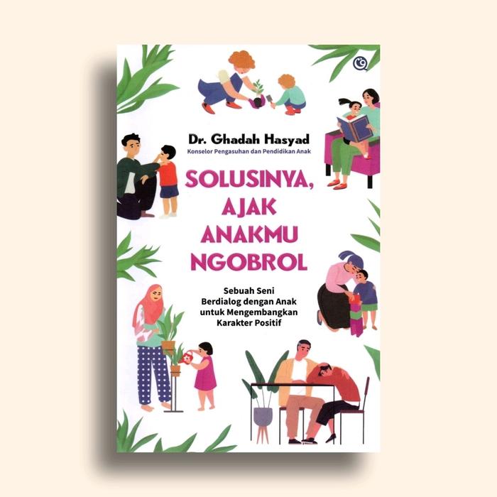 Gambar Buku Solusinya Ajak Anakmu Ngobrol Sebuah Seni Berdialog dengan Anak untuk Mengembangkan Karakter Positif Dr. Ghadah Hasyad dari Literasi Kata Kota Yogyakarta Tokopedia