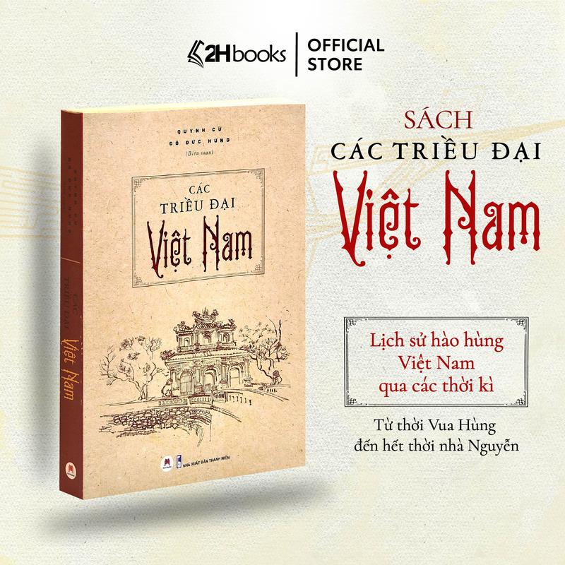 Sách - Các triều đại Việt Nam, lịch sử Việt Nam qua các thời kỳ (từ thời vua Hùng đến hết thời nhà Nguyễn)- Tủ sách 2H Books