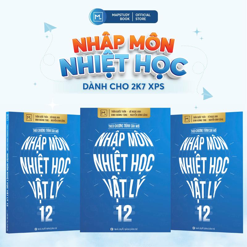 [2K7 Chương trình mới] Sách Nhập môn Nhiệt học Vật Lý 12 - Vũ Ngọc Anh, Trần Quốc Tuấn, Đinh Hoàng Tùng, Nguyễn Đình Căng