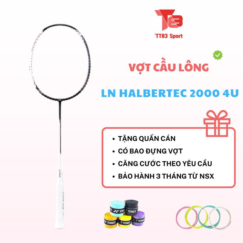 Vợt cầu lông LN Halbertec 2000 4U | Linh hoạt Xuất thần Tặng Cước + Cuốn cán + túi đựng Sport Cán Vợt