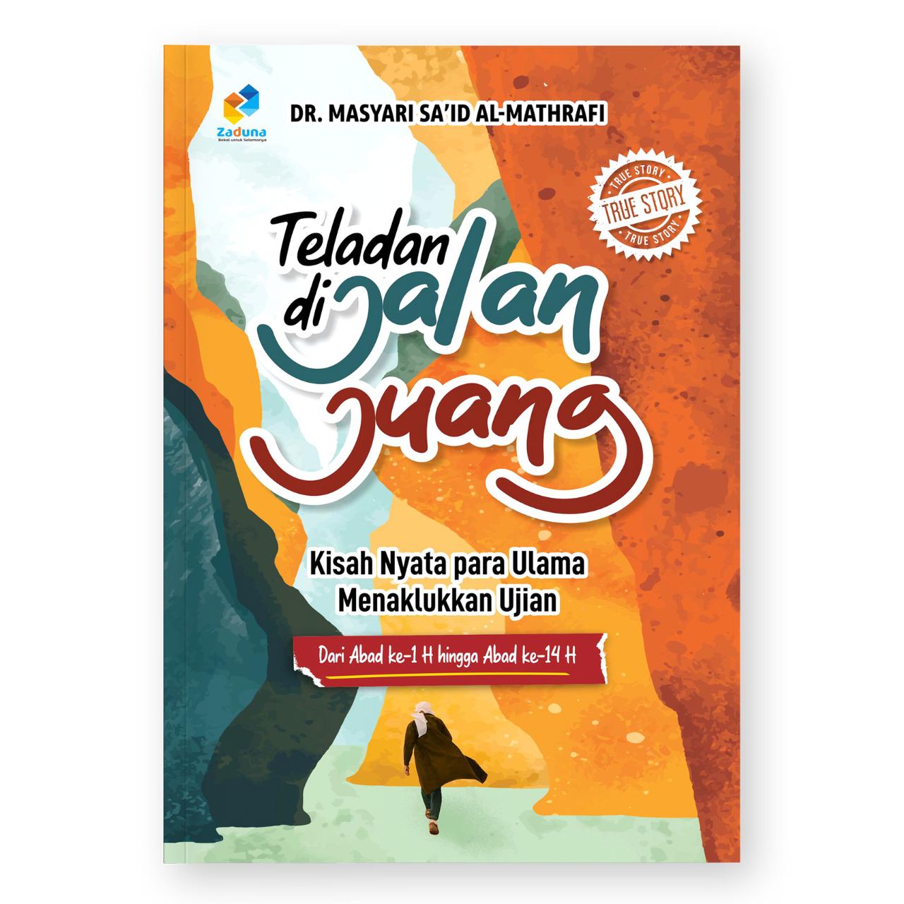 Teladan di Jalan Juang; Kisah Nyata para Ulama Menaklukkan Ujian - Dr. Masyari Sa'id Al-Mathrafi - Buku Kisah Inspiratif - Soft Cover - Edisi Reguler Quran