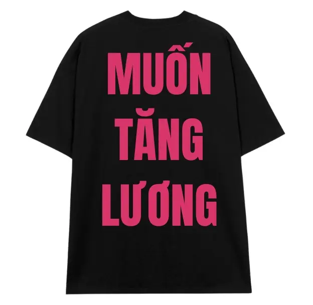 Áo Thun Unisex Nam Nữ in chữ Muốn Tăng Lương chất vải 100% cotton thun co giản 4 chiều thoáng mát Menswear Cổ Tròn