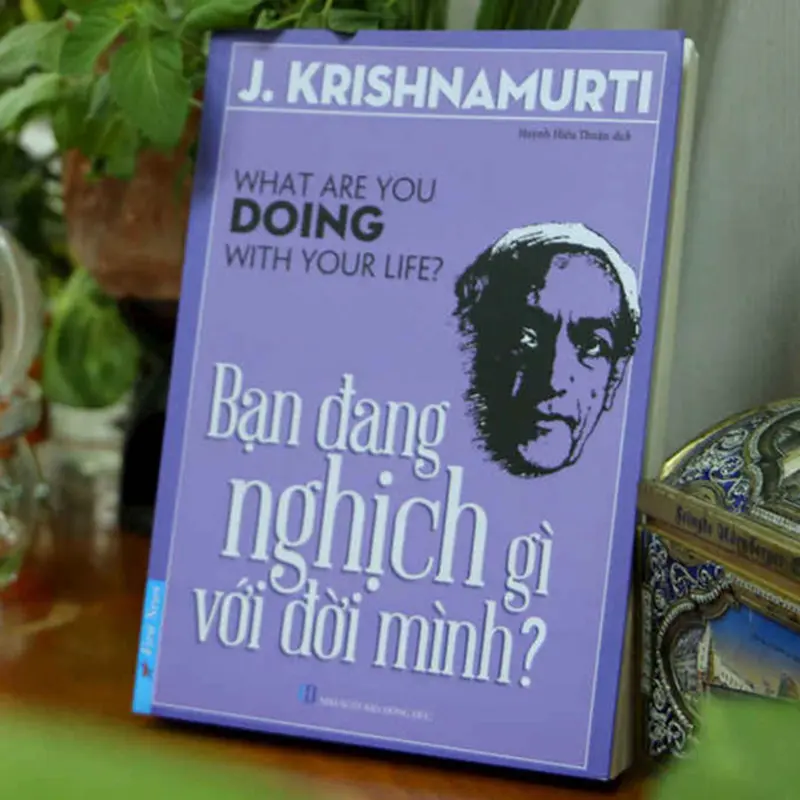 Sách - Bạn Đang Nghịch Gì Với Đời Mình - J. Krishnamurti 4