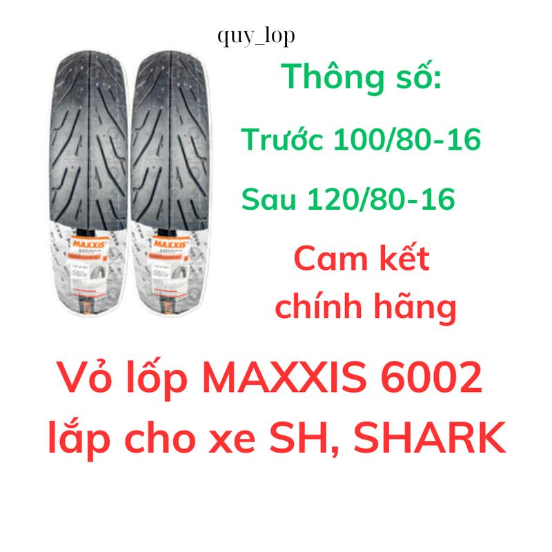 Vỏ lốp Maxxis 6002 lắp cho xe SH SHARK size 100 80-16 120 80-16. Vỏ không ruột