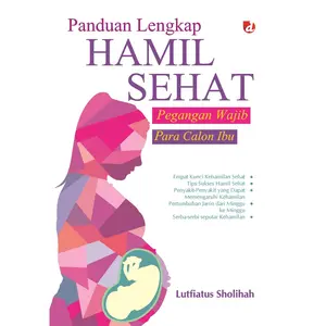 Buku Panduan Lengkap Hamil Sehat; Pegangan Wajib Para Calon Ibu - DIVA Press