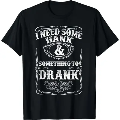 Need Some Hank & A Drank Country Music T Shirt For Rednecks Need Some Hank & A Drank Country Music T Shirt For Rednecks
