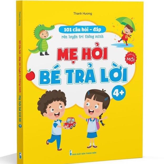 Sách - 101 Câu Hỏi Đáp Rèn Trí Thông Minh - Mẹ Hỏi Bé Trả Lời Cho Bé 3-6 Tuổi 3