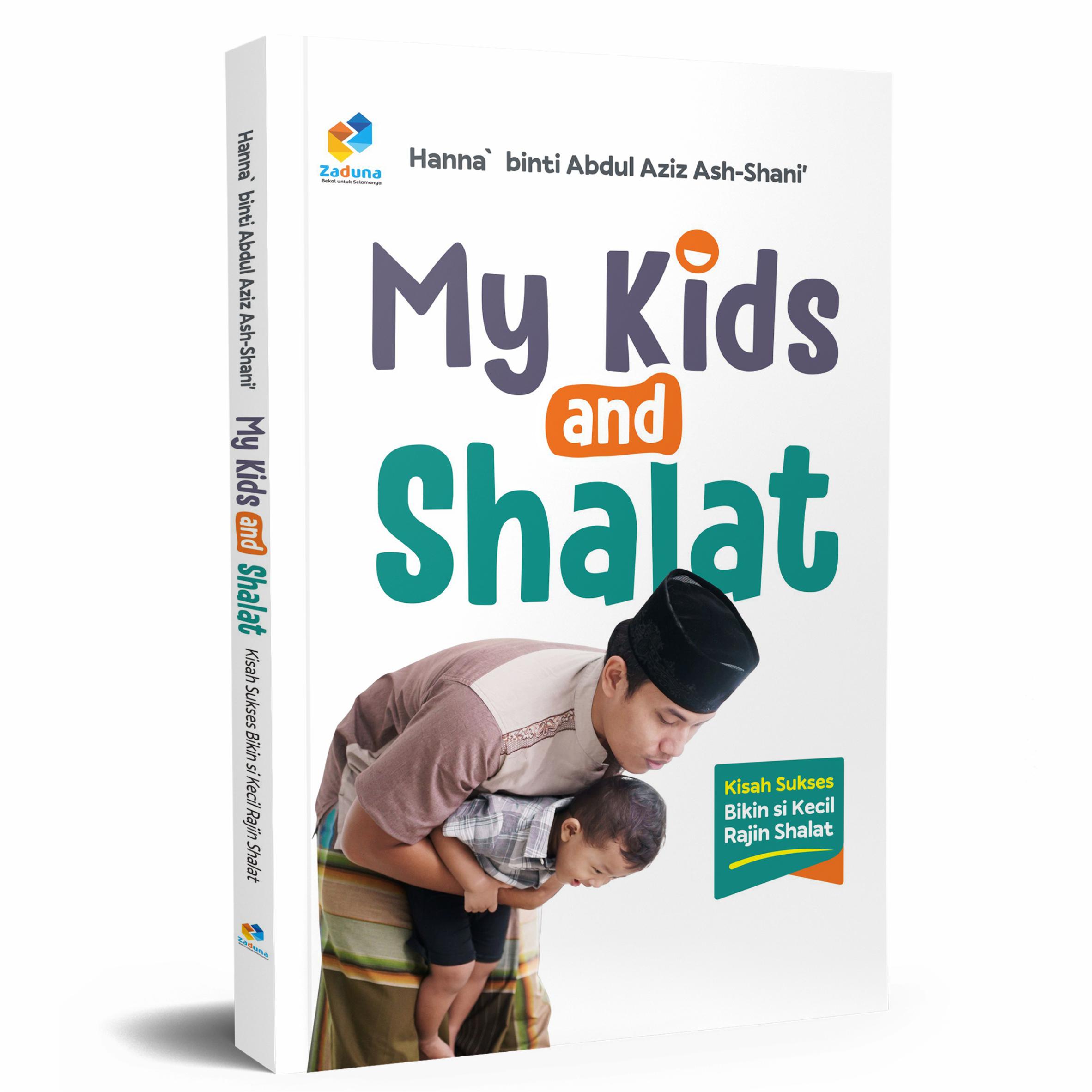 Buku Parenting Islam My Kids and Shalat Kisah Sukses Bikin si Kecil Rajin Shalat Hanna binti Abdul Aziz Ash-Shani’ Zaduna Soft Cover Edisi Reguler