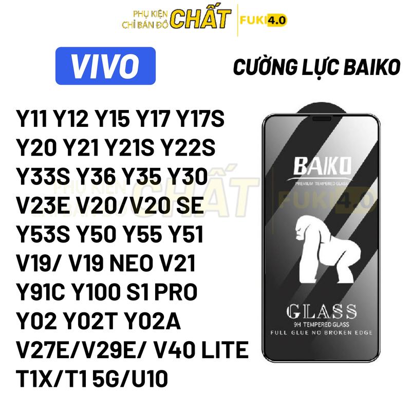 Kính cường lực Baiko cho Vivo Y11 Y12 Y15 Y17 Y17S YU 19S Y19 Y12s T1x T1 Y15a Y15s Y35 Y53s Y55 Y33s Y22s Y16 Y21 Y21s Y02s Y01 Y20s V40 LITE V25 V25E V23E V21 V20 V19 Full Màn Hình 9H