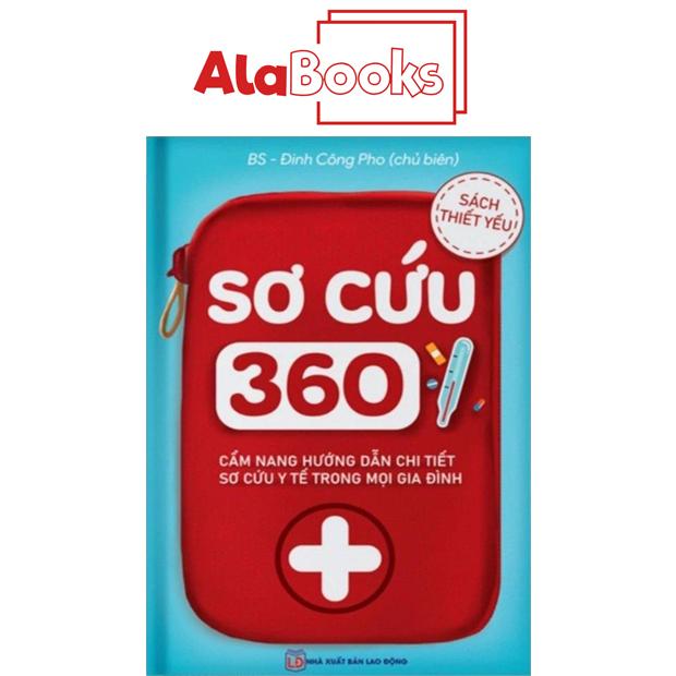  Sách thiết yếu - Sơ cứu 360 - Cẩm nang hướng dẫn chi tiết sơ cứu YTE trong mọi gia đình - Sách về gia đình 