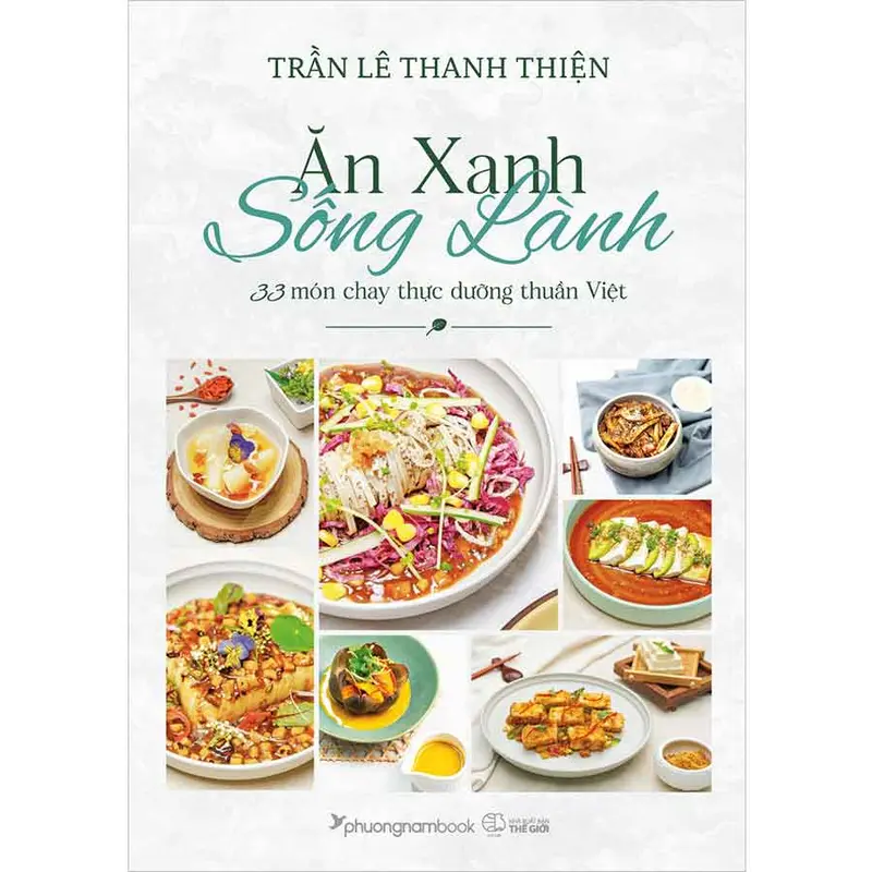 Ăn Xanh Sống Lành - 33 Món Chay Thực Dưỡng Thuần Việt 0
