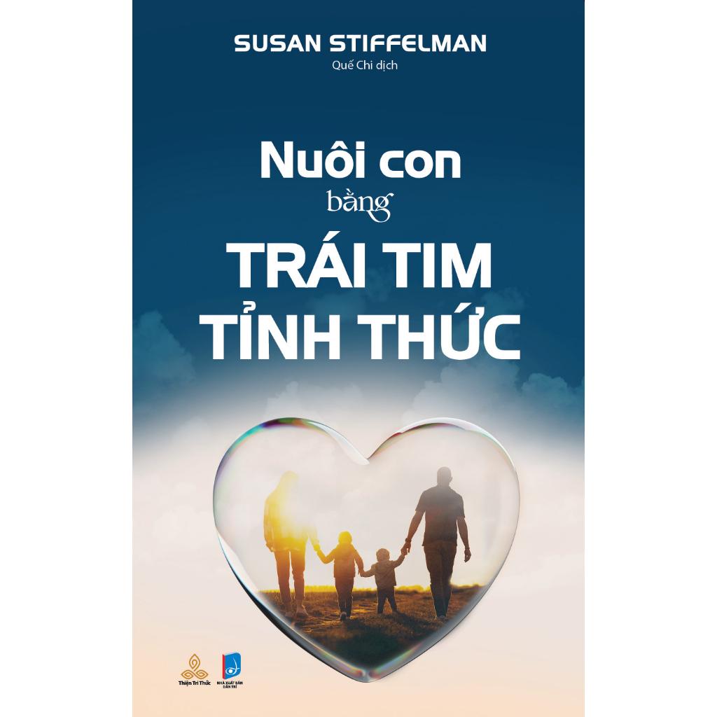 Nuôi con bằng trái tim tỉnh thức - Thiện tri thức