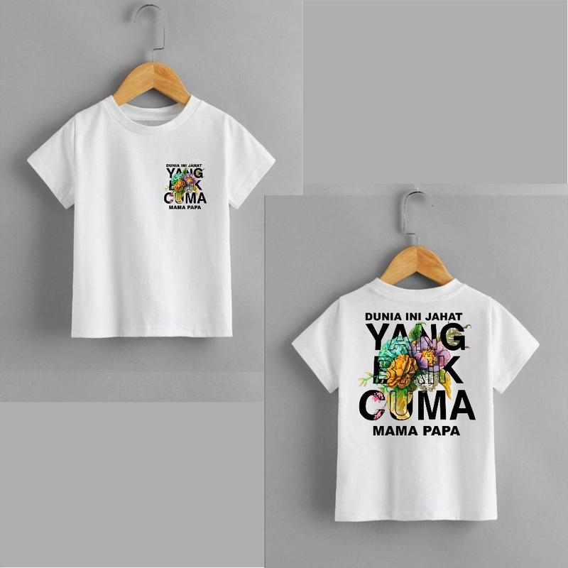 KAOS ANAK ATASAN DUNIA INI JAHAT YG BAIK CUMA MAMA PAPA, KAOS ANAK ANAK KAOS OBLONG 3