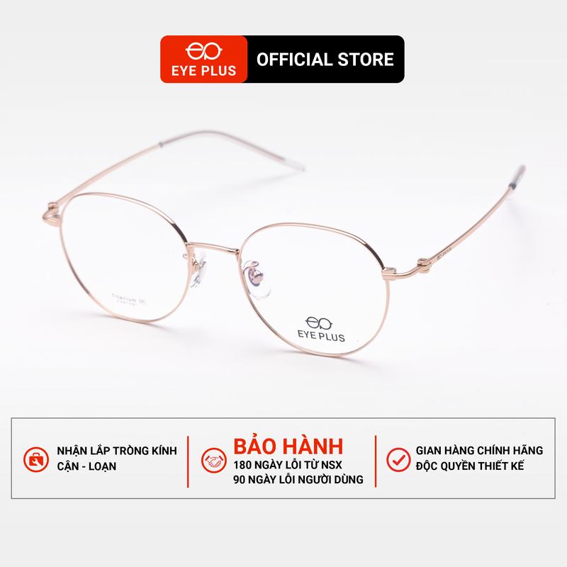 Kính Cận Titan Dáng Tròn Nam Nữ Eye Plus 83137 Gọng Kính Titanium Content Cao Cấp Kính Mắt Kiểu Dáng Thời Trang Unisex Hiện Đại