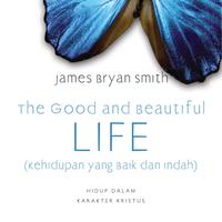 Gambar The Good and The Beautiful Life (Kehidupan yang Baik dan Indah) dari Literatur Perkantas Jatim Kota Surabaya 2 Tokopedia