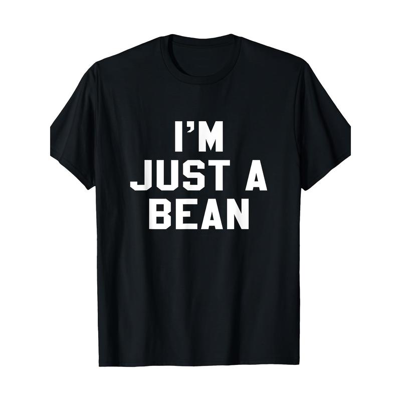 I'm Just A Bean Sarcastic Novelty Gift Funny T Shirt I'm Just A Bean Sarcastic Novelty Gift Funny T Shirt