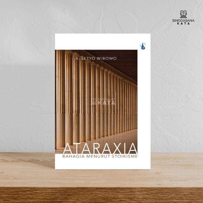 Gambar Buku Ataraxia : Bahagia Menurut Stoikisme - A. Setyo Wibowo - Kanisius - Buku dari Singgasana Kata Kab. Bantul 5 Tokopedia