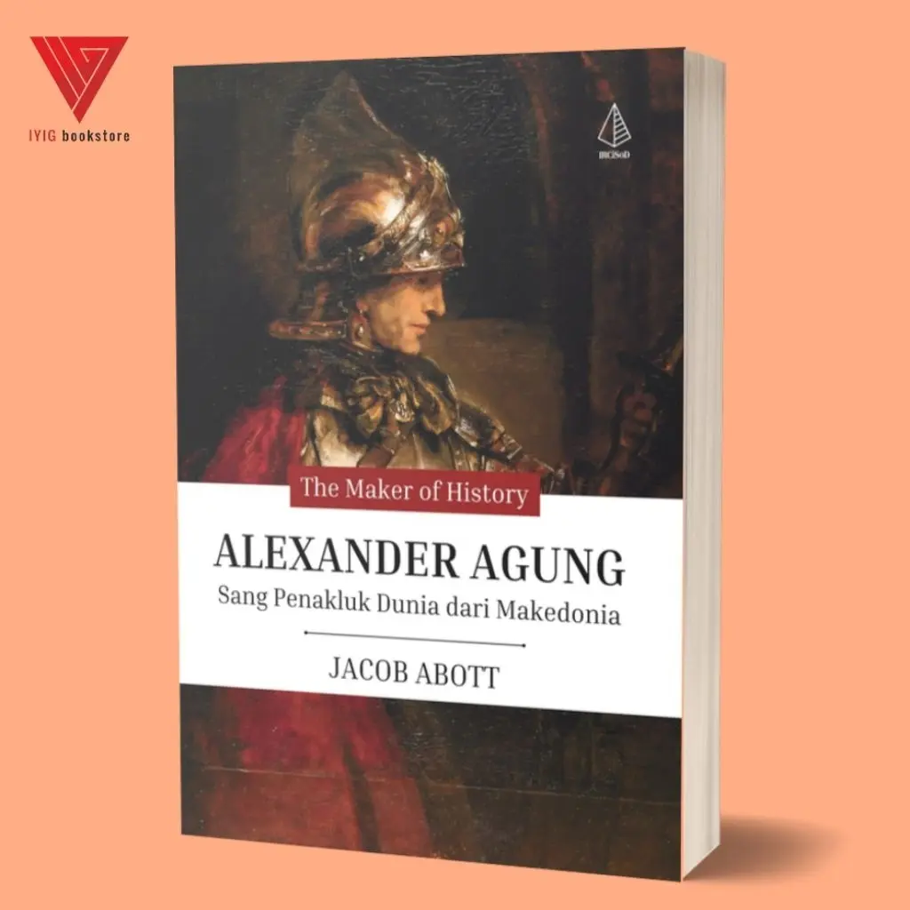 Iyig - Buku Alexander Agung: Sang Penakluk Dunia dari Mekedonia - Jacob Abott - IRCiSoD