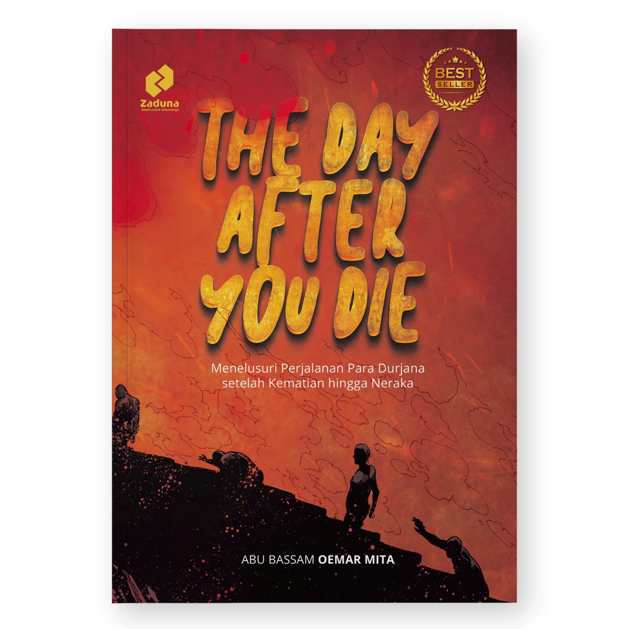 Buku Kematian The Day After You Die - Abu Bassam Oemar Mita - Buku Renungan - Menelusuri Perjalanan Para Durjana setelah Kematian hingga Neraka - Zaduna - Soft Cover Edisi Reguler