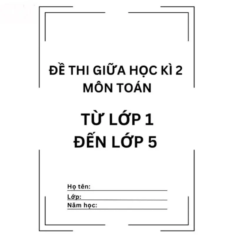 (Môn Toán) Đề thi GIỮA HỌC KÌ 2 (tổng hợp nhiều đề) in 2 mặt trang A4