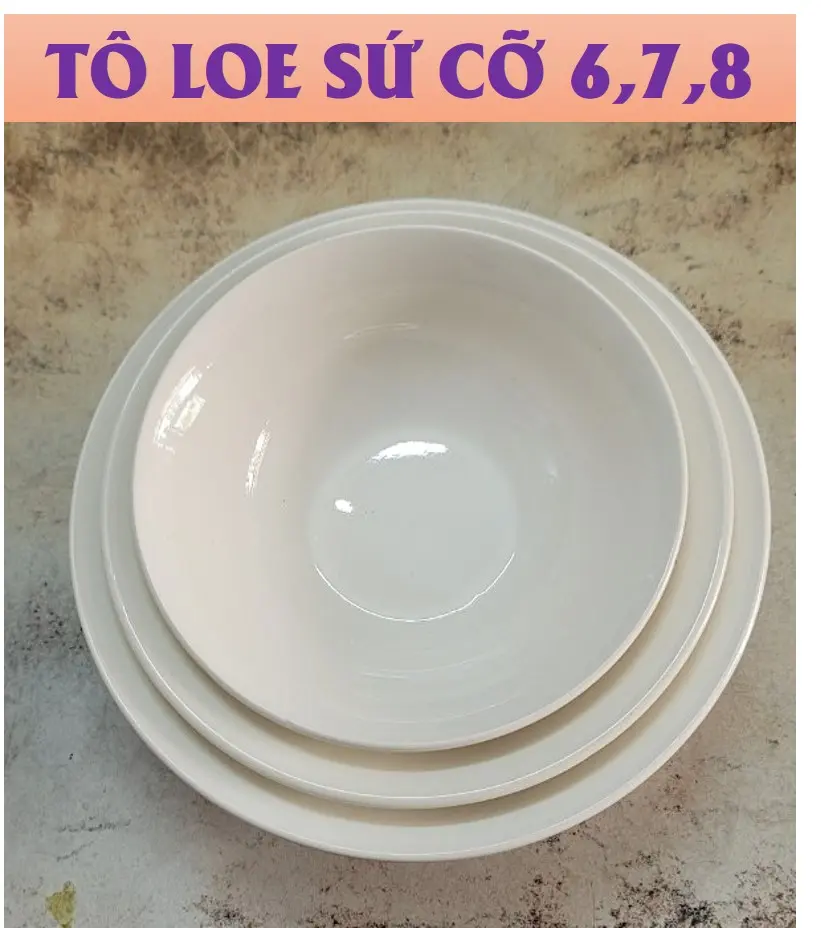TÔ LOE GỐM SỨ TRẮNG – ĐỦ SIZE ( CỠ 6,7,8)