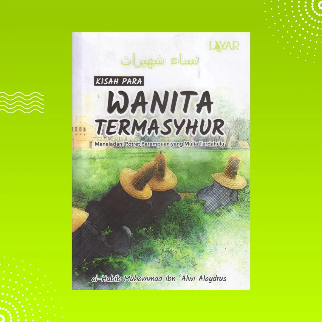 Buku Kisah Para Wanita Termasyhur; Meneladani Potret Perempuan yang Mulia Terdahulu