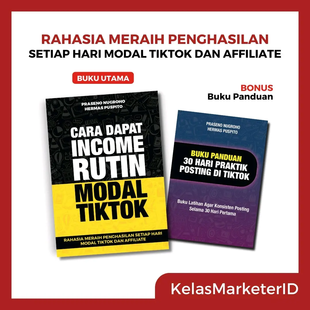 Buku Cara Dapat Income Rutin Modal Tiktok + Bonus Buku Panduan Posting Konten di TikTok Penulis: Praseno Nugroho & Hermas Puspito | Kelas Marketer