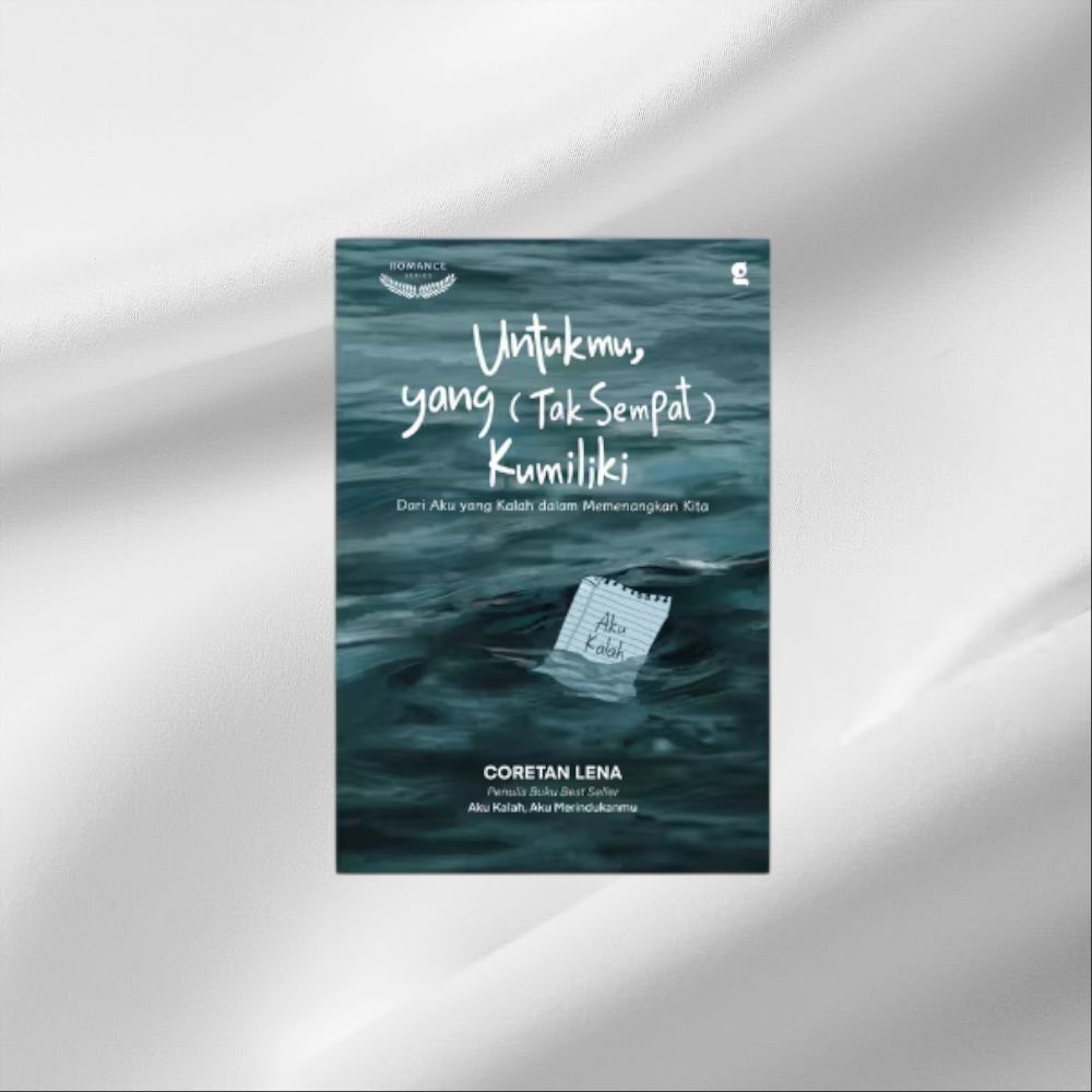 Buku Untukmu Yang Tak Sempat Kumiliki Oleh Coretan Lena