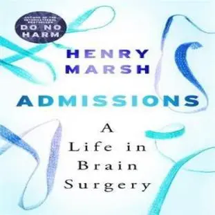 Original Product Admissions : A Life In Brain Surgery By Henry Marsh (UK Edition, Paperback)