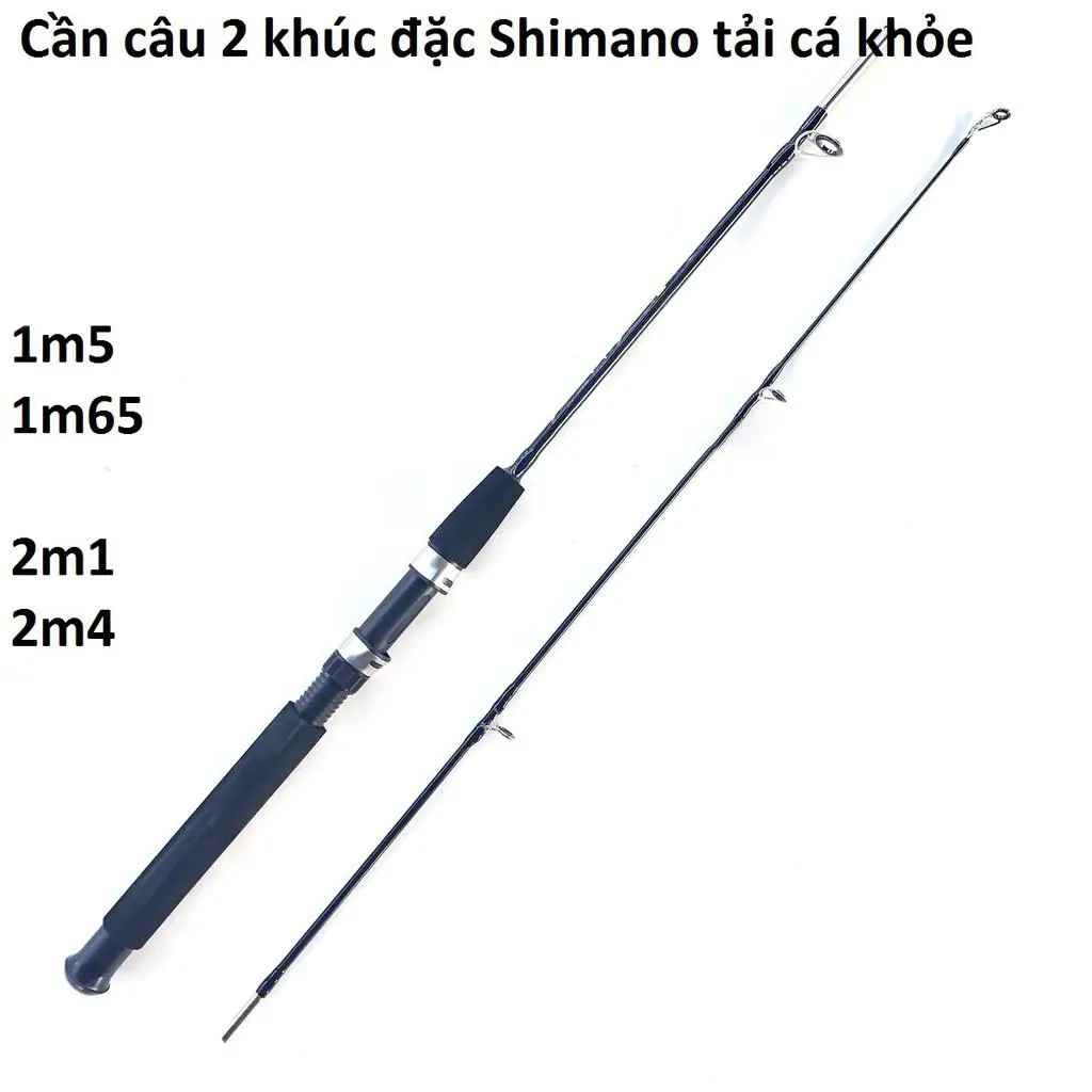 Cần Câu Máy Shimano 2 Khúc Đặc đủ size 1m5 đến 2m4 cần cực khỏe, siêu bạo lực