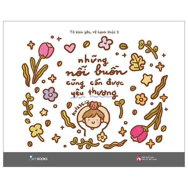 Những Nỗi Buồn Cũng Cần Được Yêu Thương - Tô Bình Yên Vẽ Hạnh Phúc 2 (Tô Màu Cho Người Lớn)