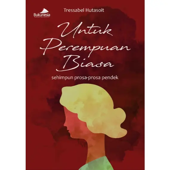 Buku Kumpulan Prosa - Untuk Perempuan Biasa (Sehimpun Prosa-Prosa Pendek) (Bukunesia)