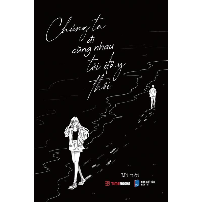  Timebooks - Sách Chúng Ta Đi Cùng Nhau Tới Đây Thôi - MI NÓI 