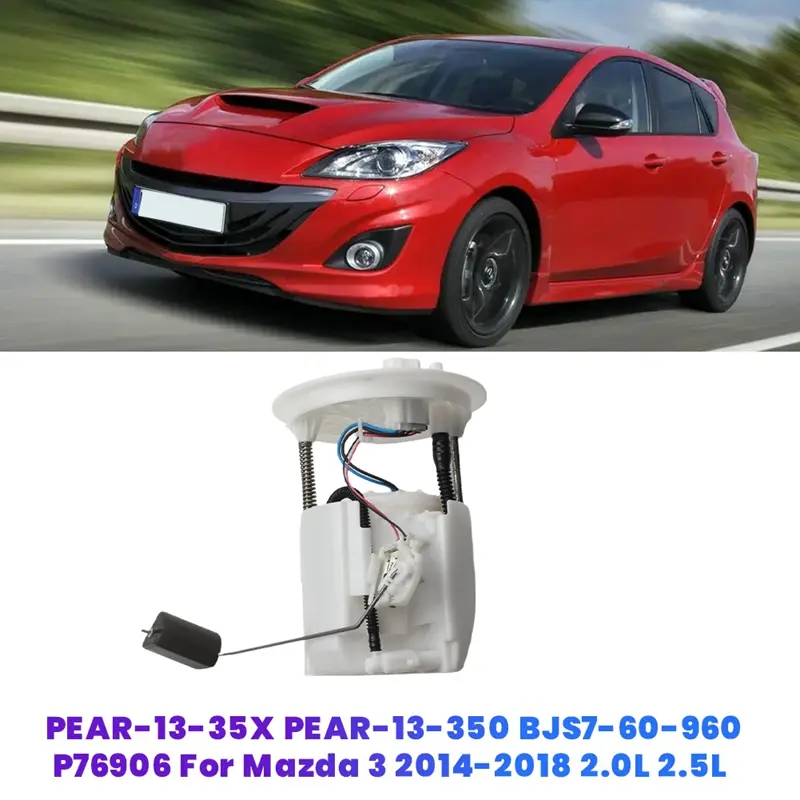 Car Fuel Pump Module Assy PEAR-13-35X PEAR-13-350 BJS7-60-960 for Mazda 3 2014-2018 2.0L 2.5L Gasoline Tank Pump P76906