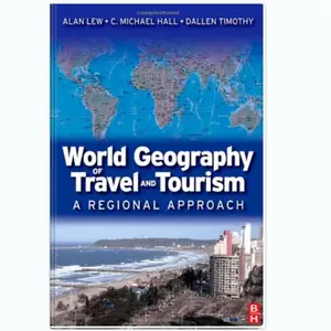 World Geography of Travel and Tourism: A Regional Approach - Alan Lew, C. Michael Hall, Dallen J. Timothy