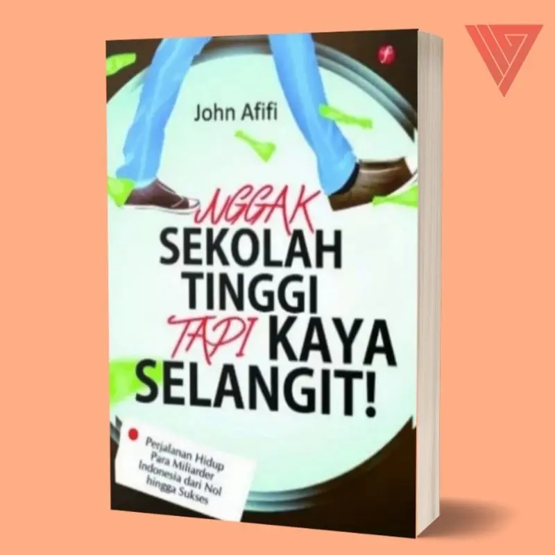 Buku Nggak Sekolah Tinggi Tapi Kaya Selangit! - flashbook - john afifi