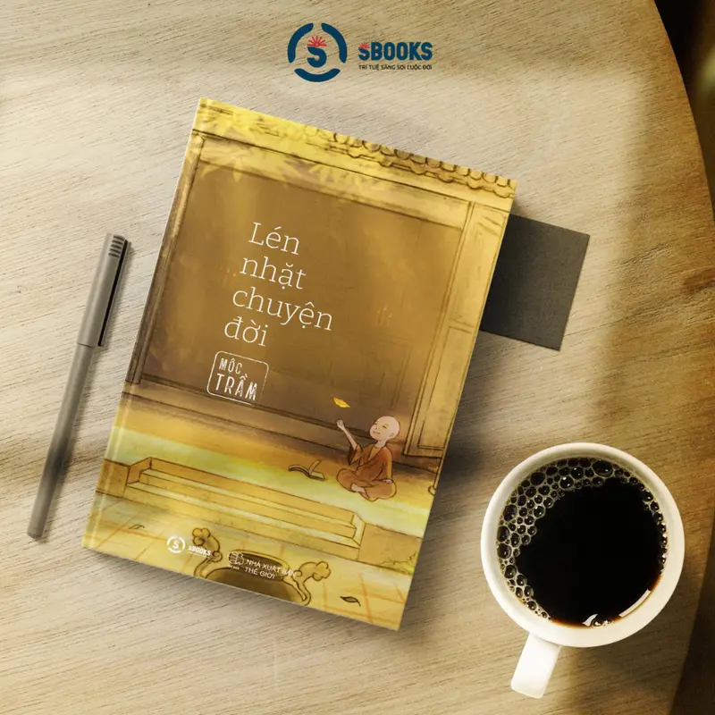 Sách - Lén Nhặt Chuyện Đời - Mộc Trầm (Thích Đạo Quang) - Sbooks 2