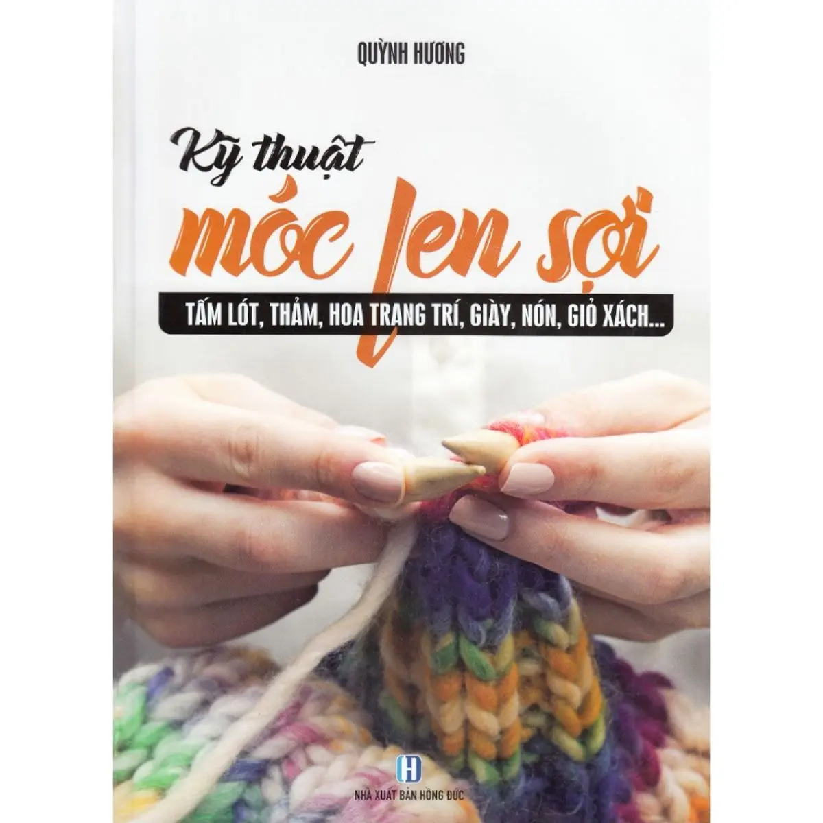 Sách - Kỹ Thuật Móc Len Sợi - Tấm Lót, Thảm, Hoa Trang Trí, Giày, Nón, Giỏ Sách...