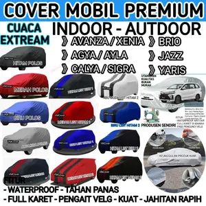 Cover Mobil Sarung Anti Air Mobil Avanza Xenia Calya Sigra Agya Ayla Brio Jazz Yaris Premium