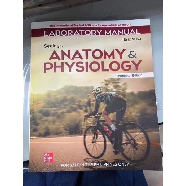 LABORATORY MANUAL Seeley's ANATOMY & PHYSIOLOGY Thirteenth Edition By. Eric Wise