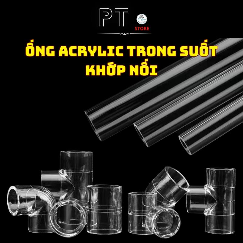  Ống nhựa trong suốt ACRYLIC các khớp nối co - lơi - thẳng - tê - nắp bít. 