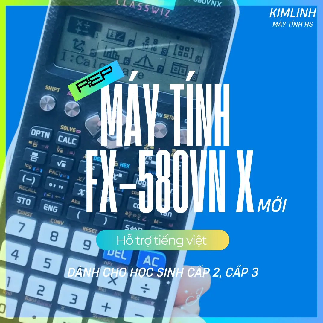 M.á.y tính học sinh Fx-580VN X, má.y Rep 1.1, tính toán nhanh, bền bỉ (máy dùng Pin CR2025)