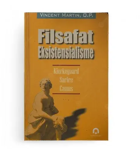 Filsafat Eksistensialisme - Kierkegaard, Sartre, Camus - Vincent Martin - PP