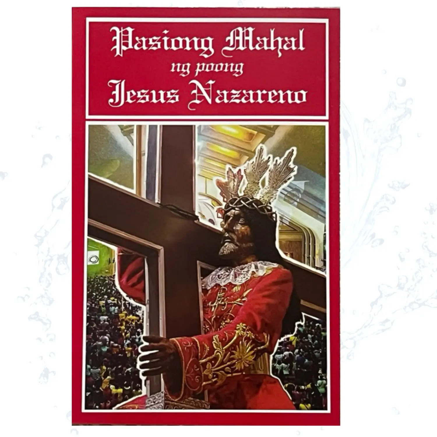 Pasiong Mahal ng Poong Jesus Nazareno - Librong binabasa tuwing mahal na araw Pasyong mahal