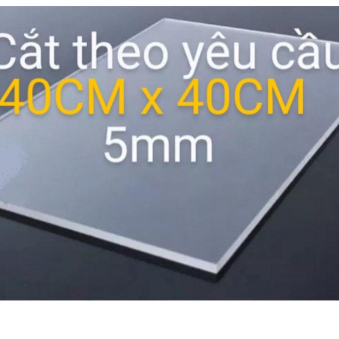 Tấm nhựa mica trong suốt nhiều kích thước, dày 5MM VÀ 3MM x 40CM x 40CM chất lượng cao, bảo hành không đục, mờ 0