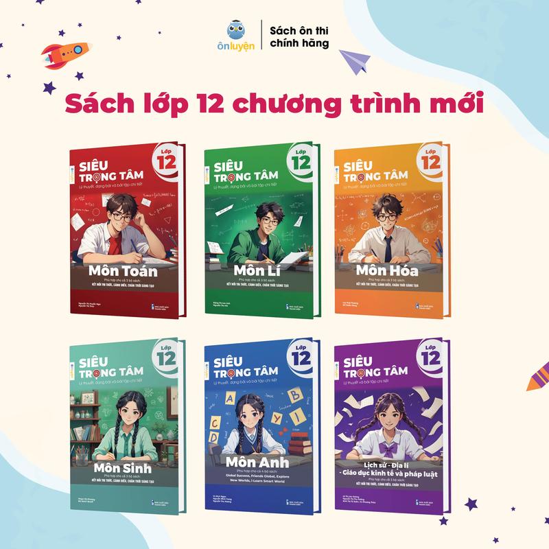 Lớp 12 (Chương trình mới) - Sách Siêu trọng tâm 6 môn: Toán, Lí, Hóa, Anh, Sinh, Lịch sử - Địa lý – Giáo dục KT&PL – Nhà sách Ôn luyện