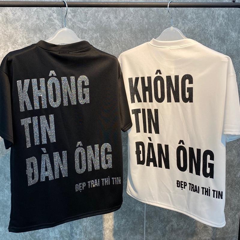 Áo thun nam nữ hotrend KHÔNG TIN ĐÀN ÔNG  Unisex Cổ Tròn Menswear