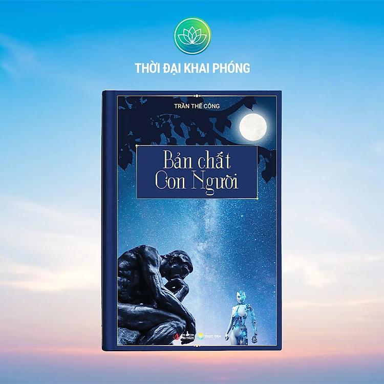 Sách BẢN CHẤT CON NGƯỜI Bìa Cứng 248 Trang Tác giả Trần Thế Công (Bộ Sách TẦM NHÌN KHAI PHÓNG 3 cuốn, NXB Tri Thức). Sách hay dành cho những ai khao khát muốn tìm hiểu về Bản chất của chính mình.