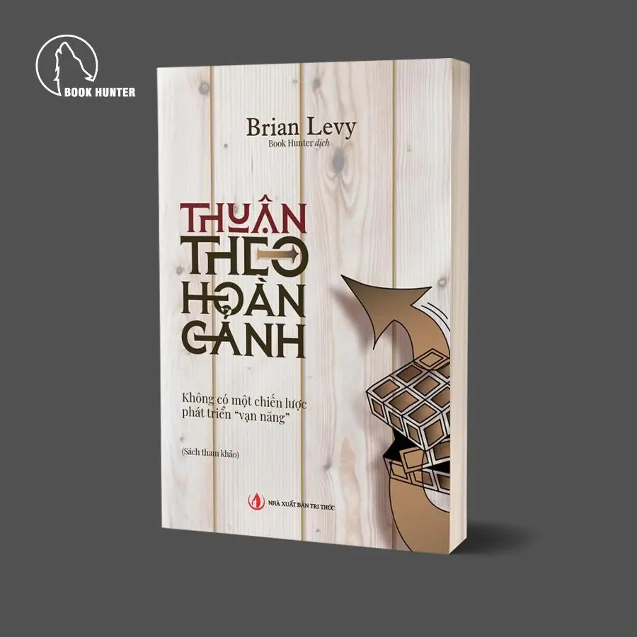 Sách - Thuận theo hoàn cảnh - không có một chiến lược phát triển vạn năng - Brian Levy - BHT