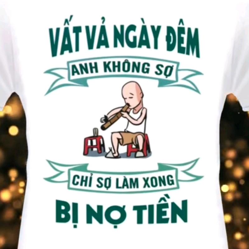 Áo thun in hình Vất vả ngày đêm. Thoáng mát.Màu trắng.Nhắn tin shop để chọn size áo 0